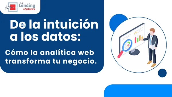 De la intuición a los datos: Cómo la analítica web transforma tu empresa
